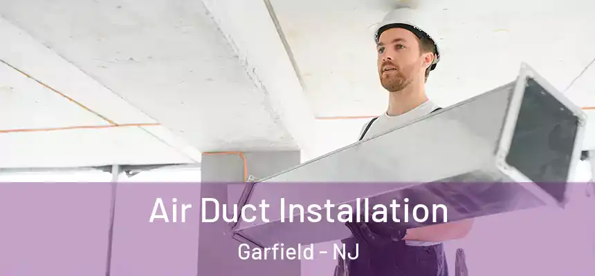  Air Duct Installation Garfield - NJ