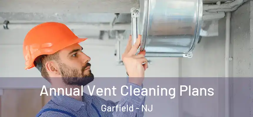  Annual Vent Cleaning Plans Garfield - NJ
