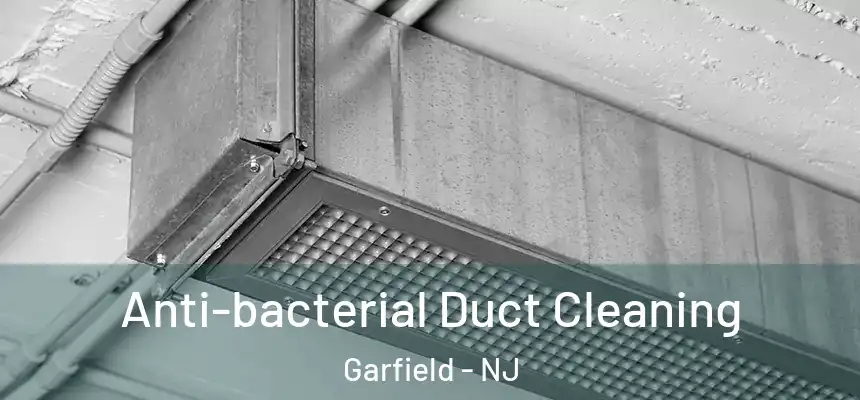 Anti-bacterial Duct Cleaning Garfield - NJ