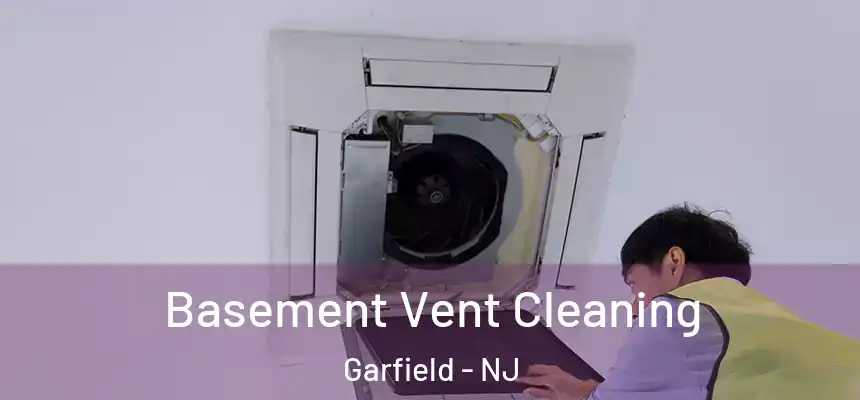  Basement Vent Cleaning Garfield - NJ