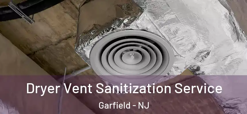 Dryer Vent Sanitization Service Garfield - NJ
