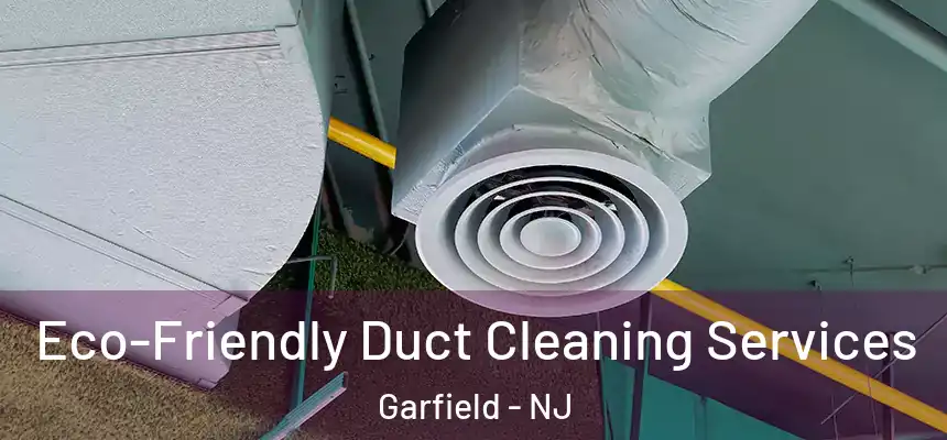  Eco-Friendly Duct Cleaning Services Garfield - NJ