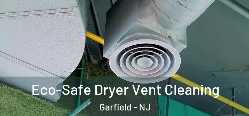  Eco-Safe Dryer Vent Cleaning Garfield - NJ