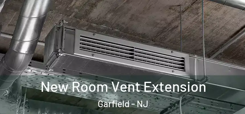  New Room Vent Extension Garfield - NJ