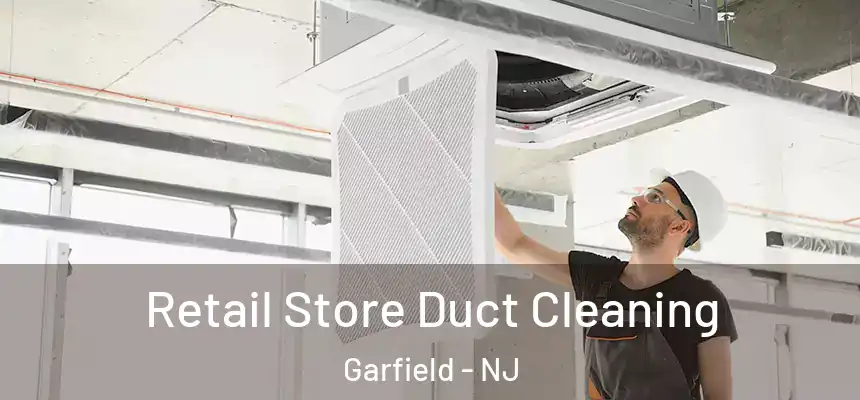  Retail Store Duct Cleaning Garfield - NJ