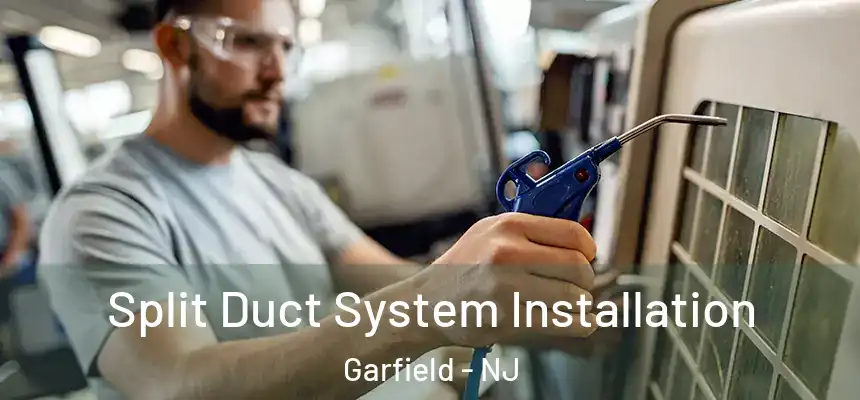  Split Duct System Installation Garfield - NJ