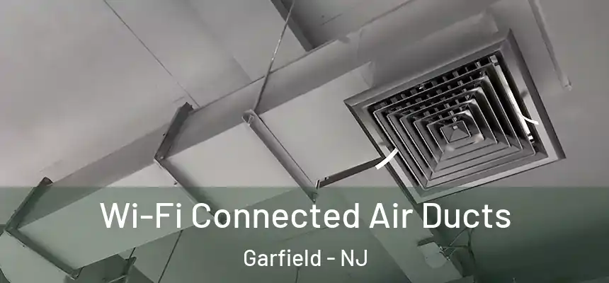  Wi-Fi Connected Air Ducts Garfield - NJ